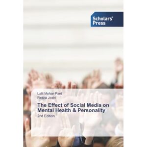 Pant, Lalit Mohan The Effect of Social Media on Mental Health & Personality: 2nd Edition Pant, Lalit Mohan The Effect of Social Media on Mental Health & Personality: 2nd Edition