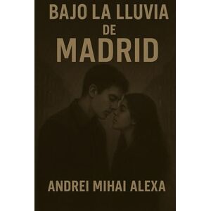 Alexa, Don Andrei Mihai Bajo la Lluvia de Madrid Alexa, Don Andrei Mihai Bajo la Lluvia de Madrid