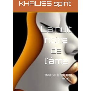 spirit, KHALISS La nuit noire de l'âme: Traverser le vide pour renaître spirit, KHALISS La nuit noire de l'âme: Traverser le vide pour renaître