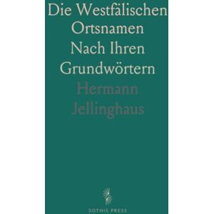 Hermann, Jellinghaus Die Westfälischen Ortsnamen: Nach Ihren Grundwörtern Hermann, Jellinghaus Die Westfälischen Ortsnamen: Nach Ihren Grundwörtern