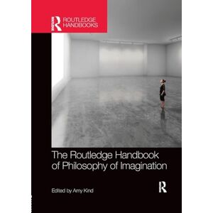 The Routledge Handbook of Philosophy of Imagination (Routledge Handbooks in Philosophy) The Routledge Handbook of Philosophy of Imagination (Routledge Handbooks in Philosophy)