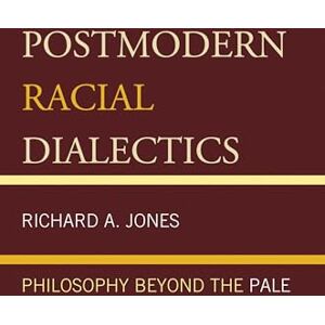University Press of America Postmodern Racial Dialectics: Philosophy Beyond the Pale University Press of America Postmodern Racial Dialectics: Philosophy Beyond the Pale