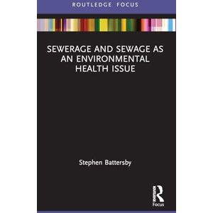 Battersby, Stephen Sewerage and Sewage as an Environmental Health Issue (Routledge Focus on Environmental Health) Battersby, Stephen Sewerage and Sewage as an Environmental Health Issue (Routledge Focus on Environmental Health)