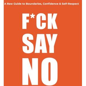 ., booksforhumankind F*CK SAY NO: A Raw Guide to Boundaries, Confidence & Self-Respect:Stop People-Pleasing, Set Boundaries, and Protect Your Peace ., booksforhumankind F*CK SAY NO: A Raw Guide to Boundaries, Confidence & Self-Respect:Stop People-Pleasing, Set Boundaries, and Protect Your Peace
