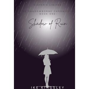 Kingsley, Ike The Shadowborne Chronicles: A Dark Fantasy Adventure of Revenge and Redemption in a World Ruled by Demons Kingsley, Ike The Shadowborne Chronicles: A Dark Fantasy Adventure of Revenge and Redemption in a World Ruled by Demons