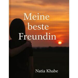 Khabeishvili, Natia Meine beste Freundin: Eine Geschichte über Vertrauen, Geheimnisse und das Mutigsein Khabeishvili, Natia Meine beste Freundin: Eine Geschichte über Vertrauen, Geheimnisse und das Mutigsein