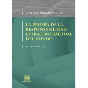Pinzón Muñoz, Carlos Enrique La prueba de la responsabilidad extracontractual del Estado Pinzón Muñoz, Carlos Enrique La prueba de la responsabilidad extracontractual del Estado
