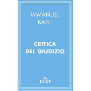 Kant, Immanuel Critica del giudizio Kant, Immanuel Critica del giudizio