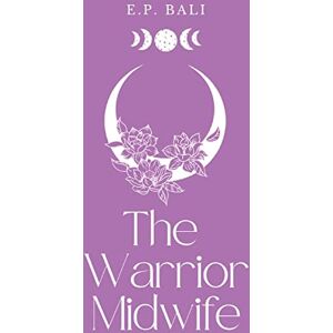 Bali, E P The Warrior Midwife (Pastel Edition): 1 (The Warrior Midwife Trilogy) Bali, E P The Warrior Midwife (Pastel Edition): 1 (The Warrior Midwife Trilogy)