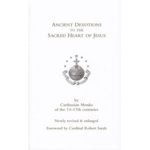 Carthusian Monks Ancient Devotions to the Sacred Heart of Jesus: by of the 14-17th centuries Carthusian Monks Ancient Devotions to the Sacred Heart of Jesus: by of the 14-17th centuries