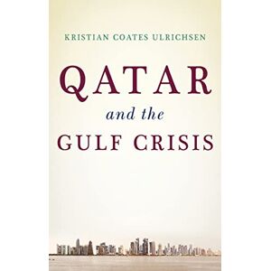 Ulrichsen, Kristian Coates Qatar and the Gulf Crisis: A Study of Resilience Ulrichsen, Kristian Coates Qatar and the Gulf Crisis: A Study of Resilience