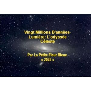 Bleu, La Petite Fleur Vingt Millions D'années-Lumière: L'odyssée Céleste Bleu, La Petite Fleur Vingt Millions D'années-Lumière: L'odyssée Céleste