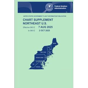 Federal Aviation Administration CHART SUPPLEMENT NORTHEAST U.S.: Effective 0901Z 7 AUG 2025 to 0901Z 2 OCT 2025 (UNITED STATES GOVERNMENT FLIGHT INFORMATION PUBLICATION) Federal Aviation Administration CHART SUPPLEMENT NORTHEAST U.S.: Effective 0901Z 7 AUG 2025 to 0901Z 2 OCT 2025 (UNITED STATES GOVERNMENT FLIGHT INFORMATION PUBLICATION)