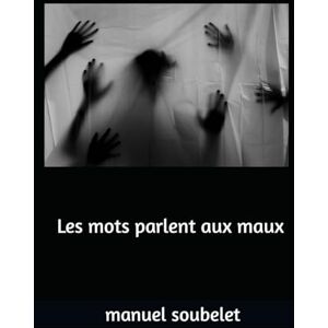 soubelet, manuel Les mots parlent aux maux soubelet, manuel Les mots parlent aux maux