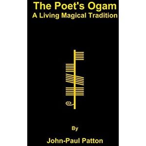Patton, John-Paul The Poet's Ogam: A Living Magical Tradition Patton, John-Paul The Poet's Ogam: A Living Magical Tradition