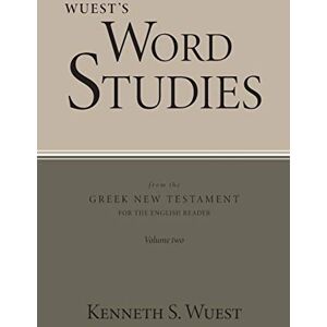 Wuest, Kenneth S Word Studies in the Greek New Testament, volume 2 Wuest, Kenneth S Word Studies in the Greek New Testament, volume 2
