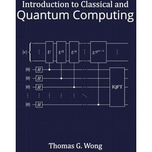 Wong, Dr Thomas G Introduction to Classical and Quantum Computing Wong, Dr Thomas G Introduction to Classical and Quantum Computing