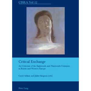 Critical Exchange: Art Criticism of the Eighteenth and Nineteenth Centuries in Russia and Western Europe: 12 (Cultural Interactions: Studies in the Relationship between the Arts) Critical Exchange: Art Criticism of the Eighteenth and Nineteenth Centuries in Russia and Western Europe: 12 (Cultural Interactions: Studies in the Relationship between the Arts)