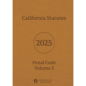 Legislative Branch, California California Statutes Penal Code 2025 Volume 3 Legislative Branch, California California Statutes Penal Code 2025 Volume 3