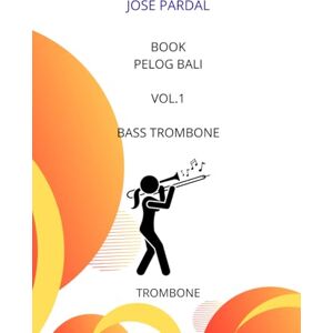 Pardal, Sr. Jose Book Pelog Bali Vol.1 BASS TROMBONE: LONDON Pardal, Sr. Jose Book Pelog Bali Vol.1 BASS TROMBONE: LONDON