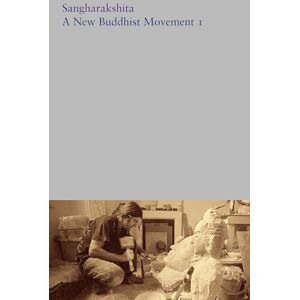 Sangharakshita A New Buddhist Movement I: Articles and Interviews (Complete Works of ) Sangharakshita A New Buddhist Movement I: Articles and Interviews (Complete Works of )