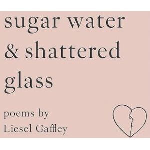 Gaffley Mrs, Liesel Sugar Water & Shattered Glass Gaffley Mrs, Liesel Sugar Water & Shattered Glass