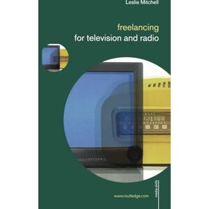 Mitchell, Leslie Freelancing for Television and Radio (Media Skills) Mitchell, Leslie Freelancing for Television and Radio (Media Skills)