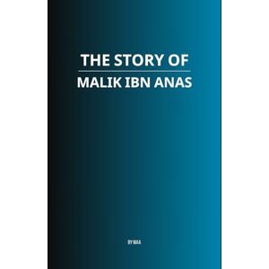 AA, M The Story of Malik ibn Anas AA, M The Story of Malik ibn Anas