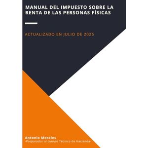 Morales Aguilar, Antonio Manuel Manual del Impuesto sobre la Renta de las Personas Físicas Morales Aguilar, Antonio Manuel Manual del Impuesto sobre la Renta de las Personas Físicas