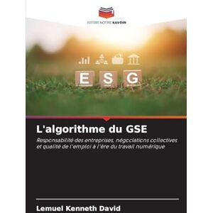 Kenneth David, Lemuel L'algorithme du GSE: Responsabilité des entreprises, négociations collectives et qualité de l'emploi à l'ère du travail numérique Kenneth David, Lemuel L'algorithme du GSE: Responsabilité des entreprises, négociations collectives et qualité de l'emploi à l'ère du travail numérique