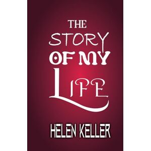 Helen Keller The Story of My Life Helen Keller The Story of My Life
