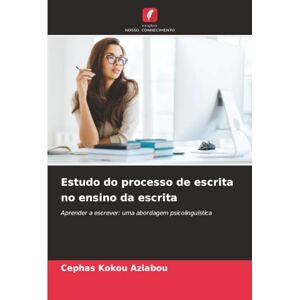 Aziabou, Cephas Kokou Estudo do processo de escrita no ensino da escrita: Aprender a escrever: uma abordagem psicolinguística Aziabou, Cephas Kokou Estudo do processo de escrita no ensino da escrita: Aprender a escrever: uma abordagem psicolinguística