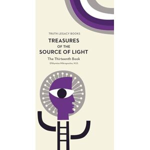 MIKROPOULOS M.D., EFTHYMIOS TREASURES OF THE SOURCE OF LIGHT: TRUTH LEGACY BOOKS – THE THIRTEENTH BOOK MIKROPOULOS M.D., EFTHYMIOS TREASURES OF THE SOURCE OF LIGHT: TRUTH LEGACY BOOKS – THE THIRTEENTH BOOK
