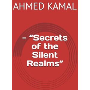Ahmed - “Secrets of the Silent Realms” Ahmed - “Secrets of the Silent Realms”
