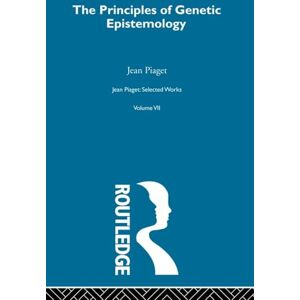 Piaget, Jean Principles of Genetic Epistemology: Selected Works vol 7 (Jean Piaget: Selected Works) Piaget, Jean Principles of Genetic Epistemology: Selected Works vol 7 (Jean Piaget: Selected Works)