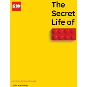 Konstanski, Daniel The Secret Life of LEGO® Bricks: The First Official Book for Adult Fans of LEGO®: The Inside Story of a Design Icon Konstanski, Daniel The Secret Life of LEGO® Bricks: The First Official Book for Adult Fans of LEGO®: The Inside Story of a Design Icon