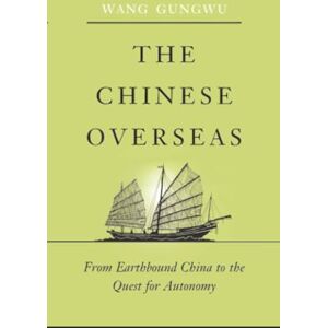 Wang The Chinese Overseas: From Earthbound China to the Quest for Autonomy: 7 (The Edwin O. Reischauer Lectures) Wang The Chinese Overseas: From Earthbound China to the Quest for Autonomy: 7 (The Edwin O. Reischauer Lectures)