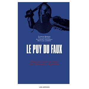 Besson, Florian Le Puy du Faux Enquête sur un parc qui déforme l'histoire Besson, Florian Le Puy du Faux Enquête sur un parc qui déforme l'histoire