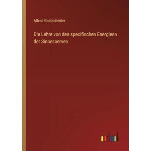 Goldscheider, Alfred Die Lehre von den specifischen Energieen der Sinnesnerven Goldscheider, Alfred Die Lehre von den specifischen Energieen der Sinnesnerven