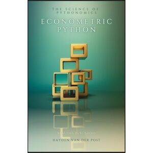 Van Der Post, Hayden Econometric Python: Harnessing Data Science for Economic Analysis: The Science of Pythonomics in 2024 Van Der Post, Hayden Econometric Python: Harnessing Data Science for Economic Analysis: The Science of Pythonomics in 2024