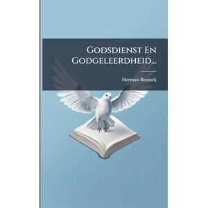 Bavinck, Herman Godsdienst En Godgeleerdheid... Bavinck, Herman Godsdienst En Godgeleerdheid...