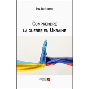 Lefebvre, Jean-Luc Comprendre la guerre en Ukraine Lefebvre, Jean-Luc Comprendre la guerre en Ukraine