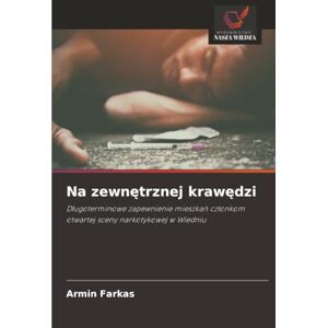 Farkas, Armin Na zewnętrznej krawędzi: Długoterminowe zapewnienie mieszkań członkom otwartej sceny narkotykowej w Wiedniu Farkas, Armin Na zewnętrznej krawędzi: Długoterminowe zapewnienie mieszkań członkom otwartej sceny narkotykowej w Wiedniu