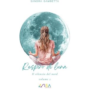 Gambetta, Sandra Respiro di luna: Il silenzio del nord Gambetta, Sandra Respiro di luna: Il silenzio del nord