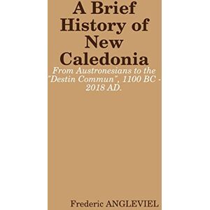 ANGLEVIEL, Frederic A Brief History of New Caledonia ANGLEVIEL, Frederic A Brief History of New Caledonia
