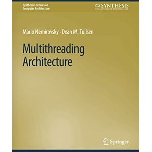 Nemirovsky, Mario Multithreading Architecture (Synthesis Lectures on Computer Architecture) Nemirovsky, Mario Multithreading Architecture (Synthesis Lectures on Computer Architecture)