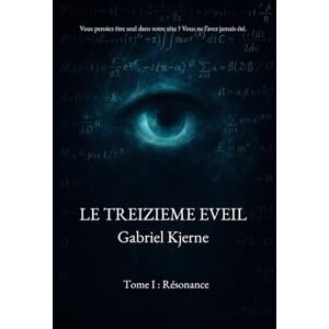Kjerne, Gabriel Le treizième éveil: Tome I : Résonance (LE TREIZIEME EVEIL) Kjerne, Gabriel Le treizième éveil: Tome I : Résonance (LE TREIZIEME EVEIL)