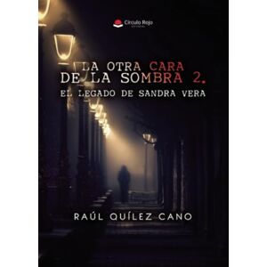 Quílez Cano, Raúl La otra cara de la sombra 2. El legado de Sandra Vera. Quílez Cano, Raúl La otra cara de la sombra 2. El legado de Sandra Vera.
