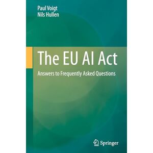 Voigt, Paul The EU AI Act: Answers to Frequently Asked Questions Voigt, Paul The EU AI Act: Answers to Frequently Asked Questions