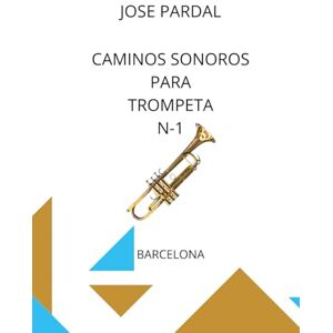 Pardal, Sr. Jose Caminos Sonoros para Trompeta N-1: BARCELONA Pardal, Sr. Jose Caminos Sonoros para Trompeta N-1: BARCELONA